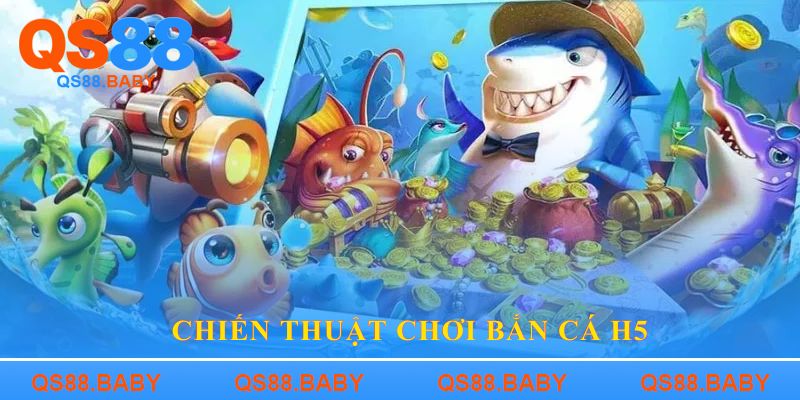 Chiến thuật chơi Bắn cá H5