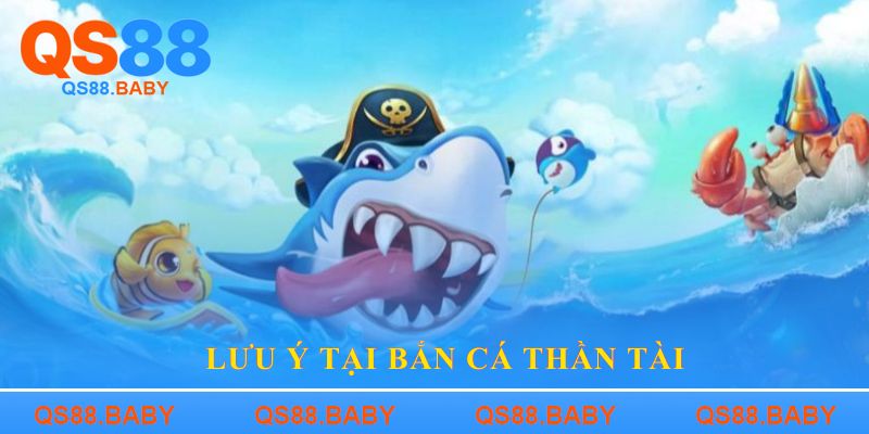 Lưu ý tại Bắn cá Thần tài