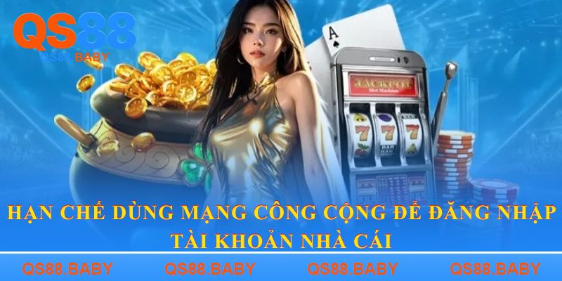 Hạn chế dùng mạng công cộng để đăng nhập tài khoản nhà cái