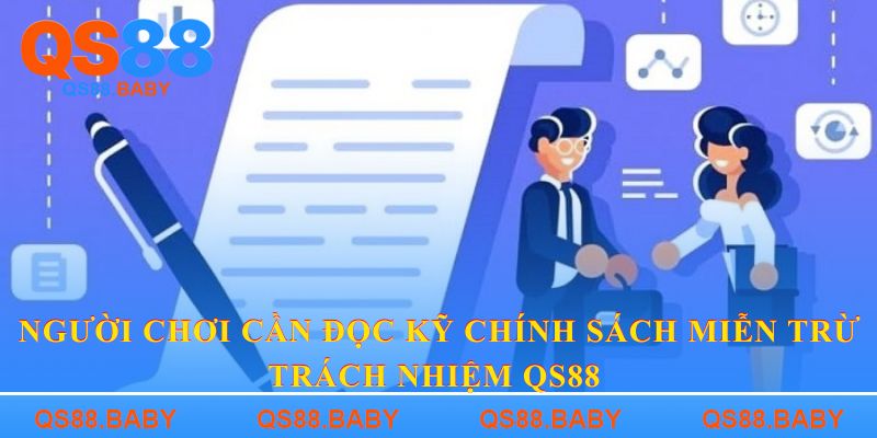 Người chơi cần đọc kỹ chính sách miễn trừ trách nhiệm QS88 