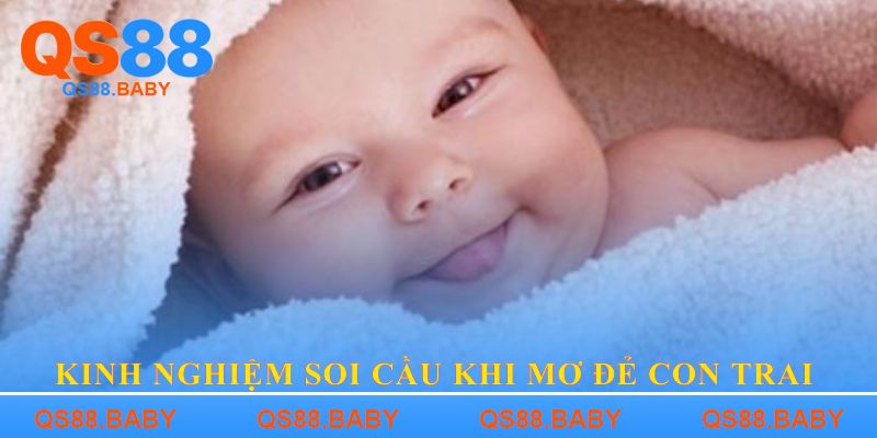 Kinh nghiệm soi cầu khi Mơ đẻ con trai