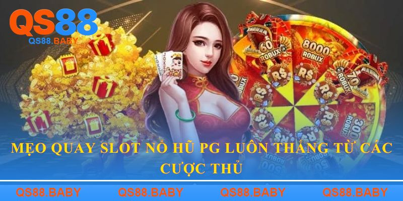 Mẹo quay slot Nổ hũ PG luôn thắng từ các cược thủ