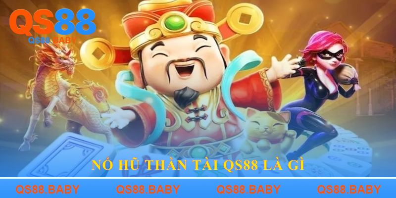 Nổ Hũ Thần Tài QS88 là gì
